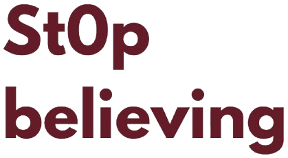 St0p believing